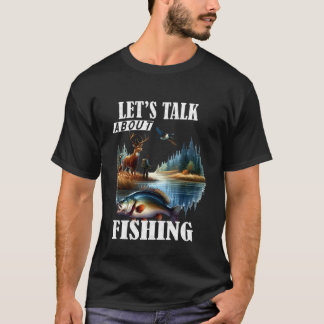 Let's talk about Fishing T Shirt