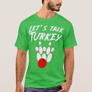 Lets Talk Turkey Bowling Bowlareare T Shirt