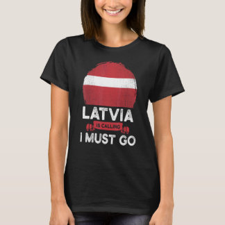 Lettland säger att jag måste gå på lettiskt arv t shirt