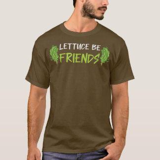 Lettuce Be Friends Funny Vegan Vegetarian Green Fo T Shirt