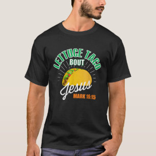 Lettuce Taco Bout Jesus Funny Christian GOD T Shirt