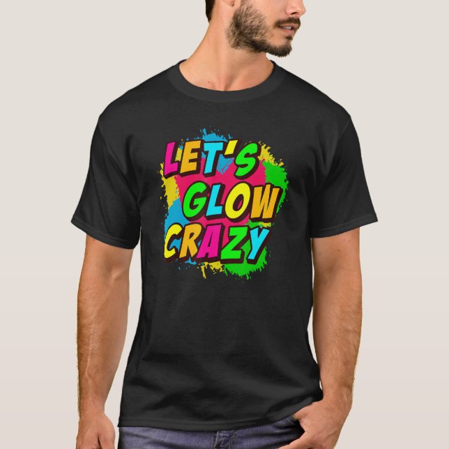 LETu2019S GLOW CRAZY  Retro Glow Party T Shirt (Framsida)