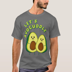Letx27s Avocuddle Funny Avocado Pun 2 T Shirt