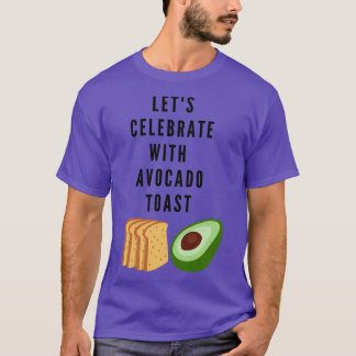 Letx27s Celebrate Avocado Toast T Shirt