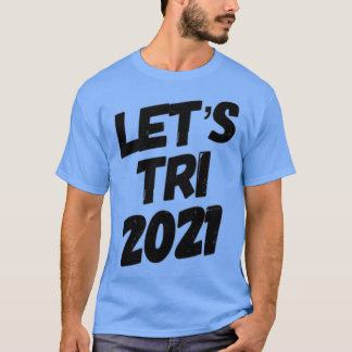 Letx27s Tri 2021 T Shirt