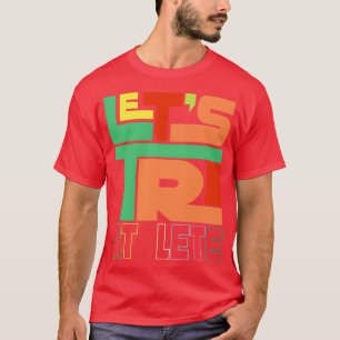 Letx27s Tri Triathlon Triathlete Running Simma Bik T Shirt