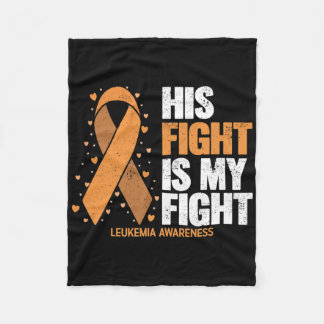 Leukemia Awareness His Fight Is My Fight Leukemia Fleecefilt