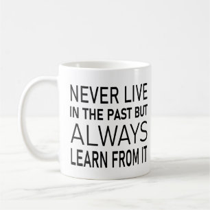 Lev aldrig i det förflutna, men lär sig alltid av kaffemugg