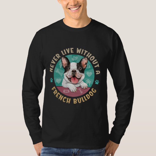 Lev aldrig utan Fransk Bulldog Aka Frenchie T Shirt (Framsida)