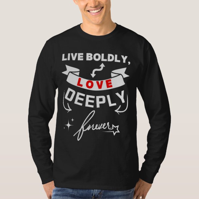 Lev bra kärlek djupt för evigt t shirt (Framsida)