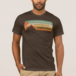 Lev dina drömmar - störta kapitalismen t shirt
