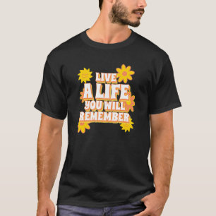 Lev ett liv du kommer ihåg - Lev ditt livs lov T Shirt