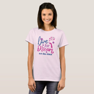 Lev För Drömmar, Inte Förfallodatum T Shirt