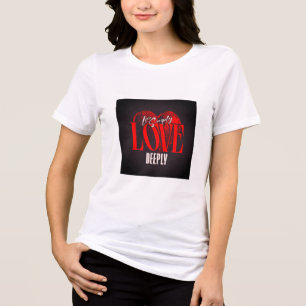 Lev helt enkelt, Kärlek djupt T-Shirt
