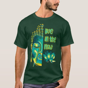 Lev i det nu buddistiska ögonblicket t shirt