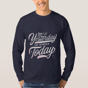 Lev idag, låt gå i går t shirt