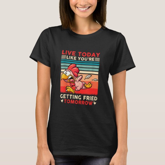 Lev idag som om du blir frisk imorgon Chic T Shirt (Framsida)