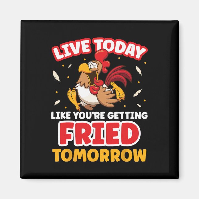 Lev idag som om du blir stekt imorgon kyckling magnet (Framsidan)