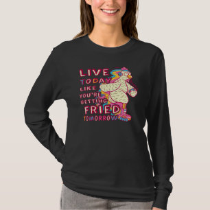 Lev idag som om du ska stekas imorgon Chic T Shirt