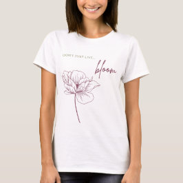 Lev inte bara, Bloom T Shirt