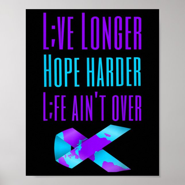 Lev längre Hope Harder Life Aint över Suicide Awa Poster (Framsidan)