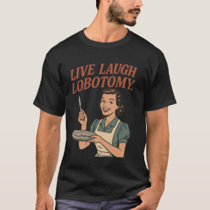 Lev Le Lobotomi, Retro Hemmafru Mörk Humor Ostabil T Shirt