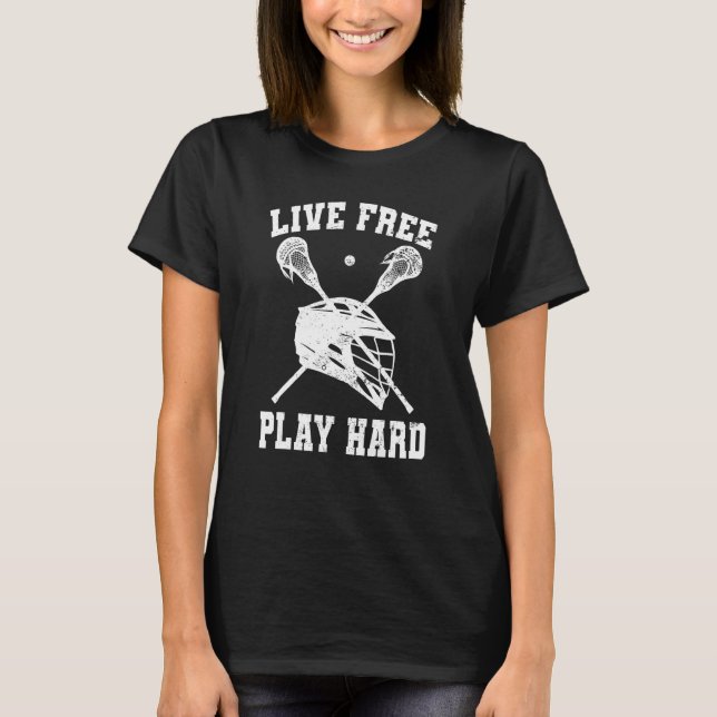 Lev Leva Fritt Spela Hårt Lacrosse Spelare Lax Gra T Shirt (Framsida)