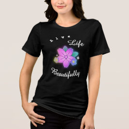 Lev Leva Livet Vackert Blommig Glöd Inspirerande T Shirt