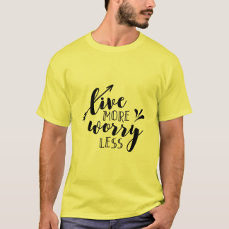 Lev mer, oroa dig mindre t shirt