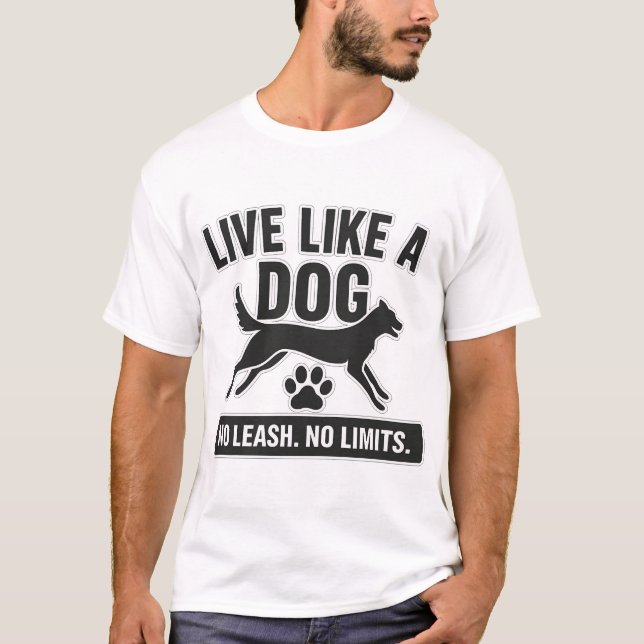 Lev som en hund, inget band, inga gränser t shirt (Framsida)