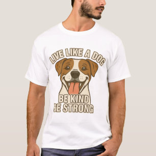 Lev som en hund Var snäll Var stark T Shirt