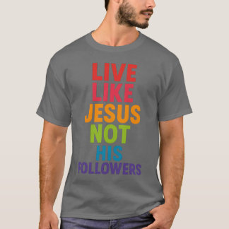 Lev som Jesus, inte hans anhängare T Shirt