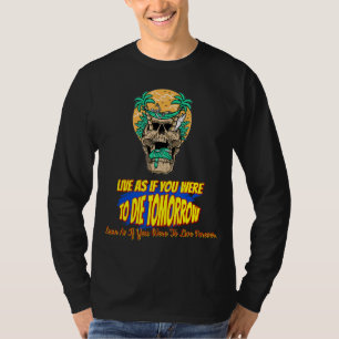 Lev som om du dog i morgon Sarcastic Joke T Shirt