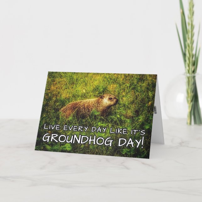 Lev varje dag som det är Groundhog Day! Kort (Framsida)