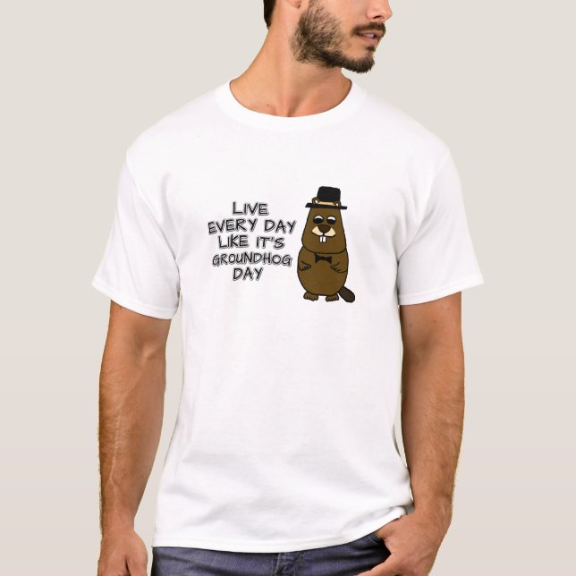 Lev varje dag som det är Groundhog Day! T Shirt (Framsida)