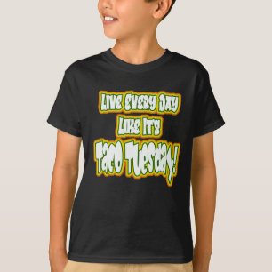 Lev varje dag som det är Taco tisdag! T Shirt