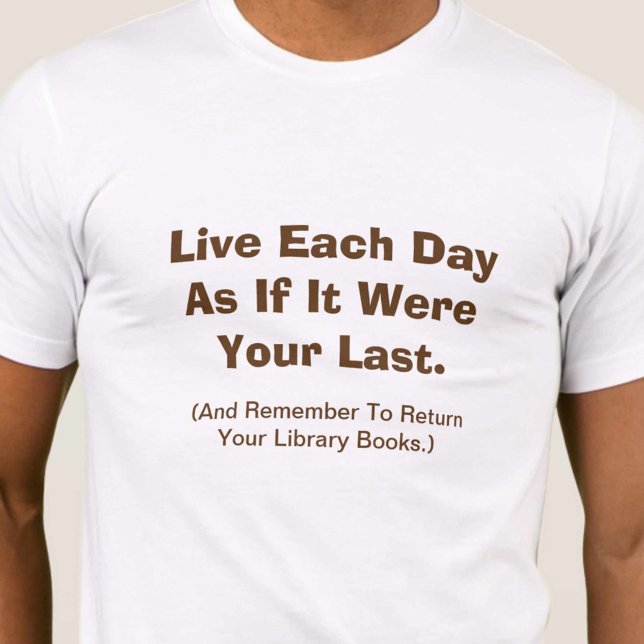 Lev varje dag som om du vore din sista t-shirt (Skapare uppladdad)