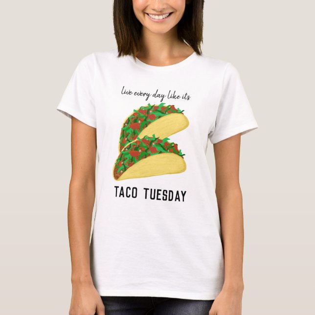 Lev varje dag som TACO TIESDAY T Shirt (Framsida)