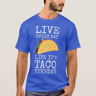 Lev varje fin tako-dag som Taco-tisdag T Shirt