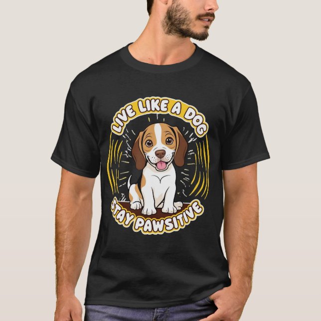 Leva som en hund stanna pawsitive (2)  t shirt (Framsida)