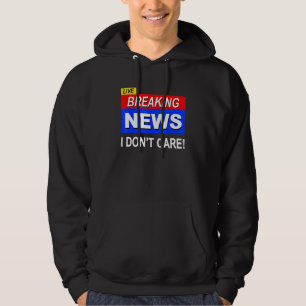 Levande Breaking News Bryr Mig Inte   Sarcasm Sark Hoodie