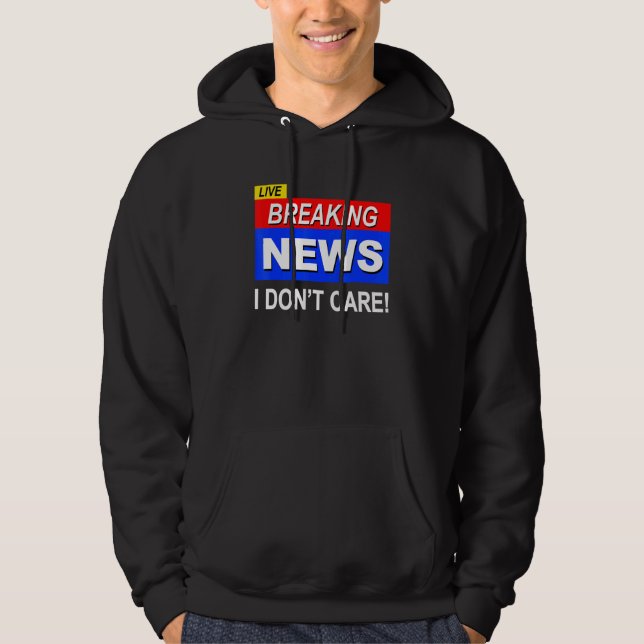 Levande Breaking News Bryr Mig Inte   Sarcasm Sark Hoodie (Framsida)