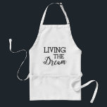 Levande Dream Bra Life Förkläde<br><div class="desc">Du har arbetat hårt,  och ditt liv visar de vackra frukterna av ditt arbete. Du lever för närvarande drömmen. Den här designen låt oss alla runt med en finare-än-roligt.</div>