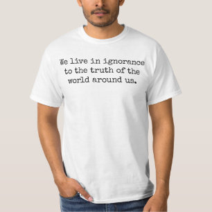 Levande i Ignorance Manar värdet-Shirt T Shirt