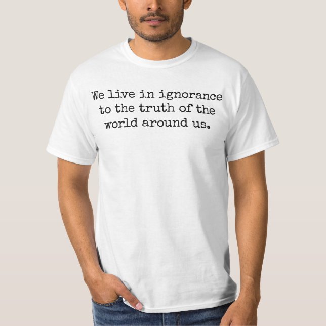 Levande i Ignorance Manar värdet-Shirt T Shirt (Framsida)