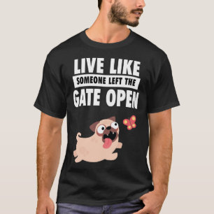 Levande liv som någon Lämnade Grind Open Pug Fren T Shirt