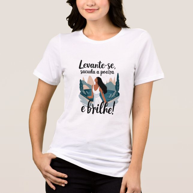  Levante-se, sacuda a poeira e brilhe! T Shirt (Framsida)