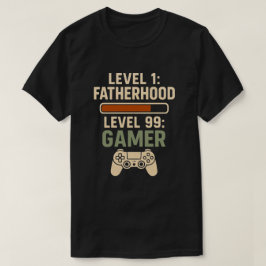 Level 1 Fatherhood, Level 99 Gamer Design T Shirt
