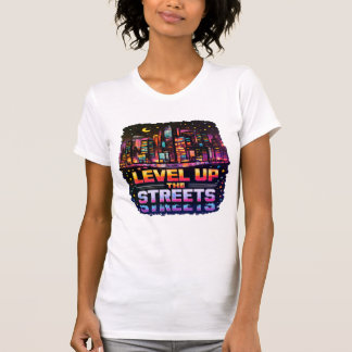 Level Up the Streets T Shirt