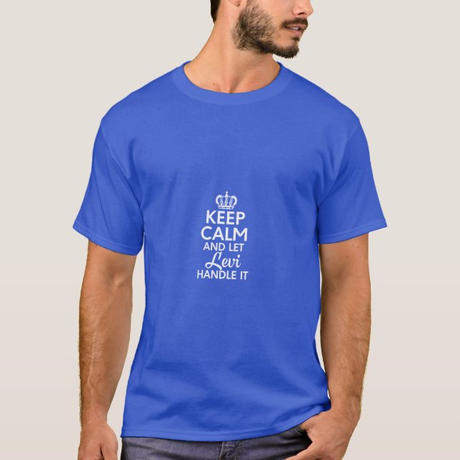 Levi Name Keep Calm And Let Levi Handle T Shirt (Framsida)